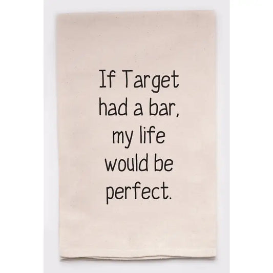 If Target Had A Bar, My Life Would Be Perfect Kitchen Tea Towel