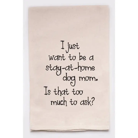 I Just Want To Be A Stay At Home Dog Mom Kitchen Tea Towel