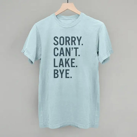 Sorry Can't Lake Bye Tee